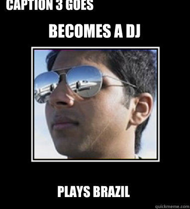 Becomes a Dj Plays Brazil Caption 3 goes here  Rich Delhi Boy