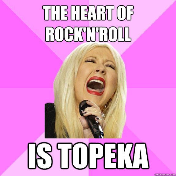 The heart of Rock'n'Roll is Topeka  Wrong Lyrics Christina