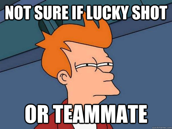 Not sure if lucky shot or teammate - Not sure if lucky shot or teammate  Futurama Fry