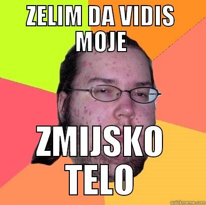 zmijsko telo - ZELIM DA VIDIS MOJE ZMIJSKO TELO Butthurt Dweller