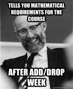 Tells you mathematical requirements for the course After Add/Drop Week  Economics Professor