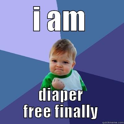 I AM DIAPER FREE FINALLY Success Kid