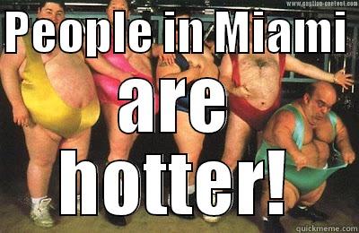 PEOPLE IN MIAMI  ARE HOTTER! Misc