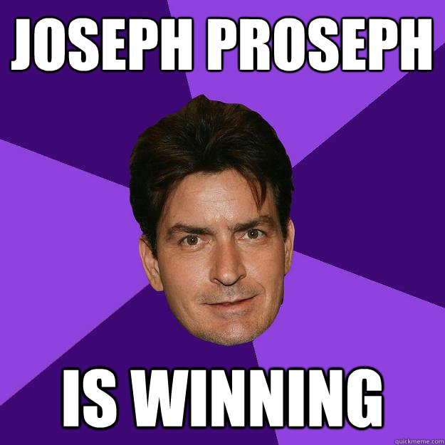 Joseph Proseph is winning  Clean Sheen