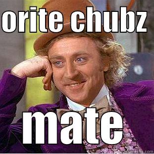 ORITE CHUBZ  MATE Creepy Wonka