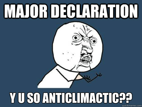 Major Declaration y u so anticlimactic?? - Major Declaration y u so anticlimactic??  Y U No