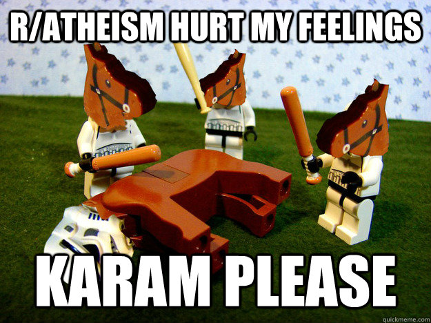 r/atheism hurt my feelings Karam please  Dead horse Face Swap