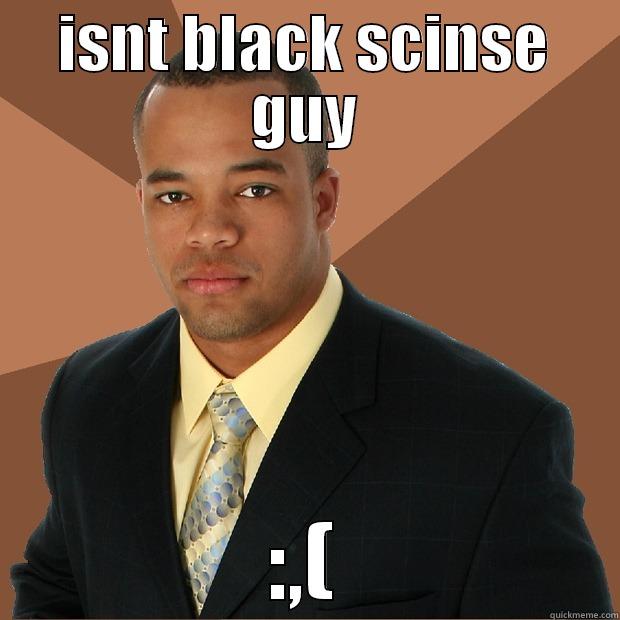 black scinse guy - ISNT BLACK SCINSE GUY :,( Successful Black Man