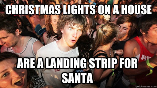 christmas lights on a house are a landing strip for santa  Sudden Clarity Clarence