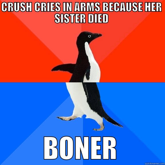 CRUSH CRIES IN ARMS BECAUSE HER SISTER DIED BONER Socially Awesome Awkward Penguin