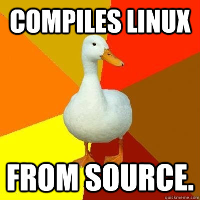 Compiles Linux From Source.  Tech Impaired Duck