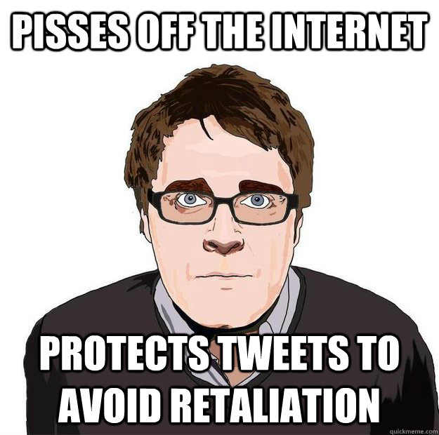 pisses off the Internet Protects tweets to avoid retaliation  Always Online Adam Orth