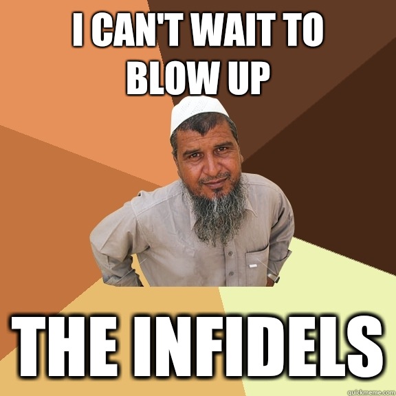 i can't wait to
 blow up The infidels  Ordinary Muslim Man
