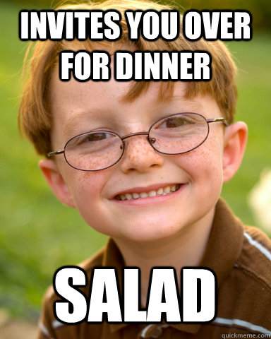 Invites you over for dinner salad  Disappointing Childhood Friend