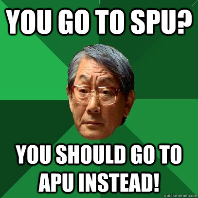 You go to SPU? You Should go to APU instead!  High Expectations Asian Father