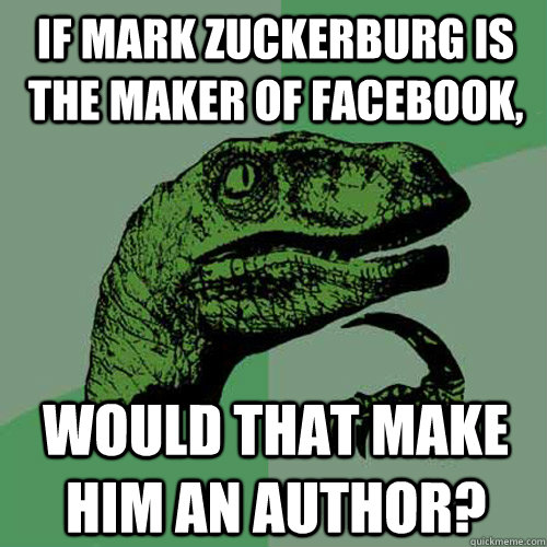 If Mark Zuckerburg is the maker of facebook, would that make him an author?  Philosoraptor