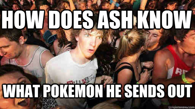 How does Ash know what pokemon he sends out - How does Ash know what pokemon he sends out  Sudden Clarity Clarence