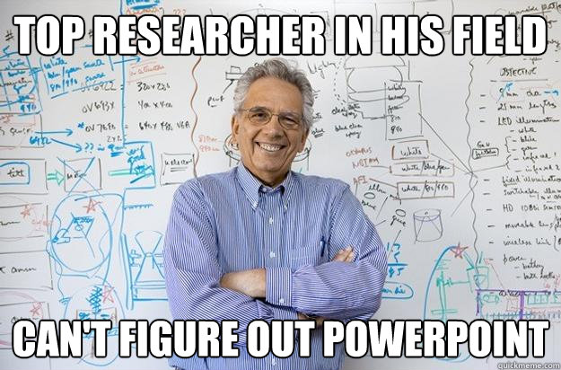 top researcher in his field can't figure out powerpoint  Engineering Professor