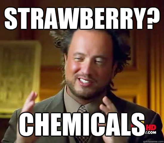 Strawberry? Chemicals  Ancient Aliens