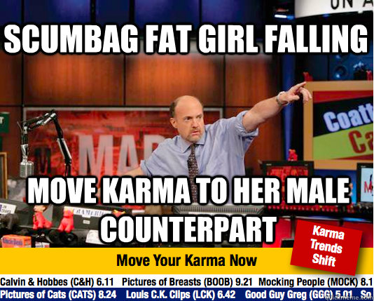 Scumbag fat girl falling  move karma to her male counterpart  Mad Karma with Jim Cramer