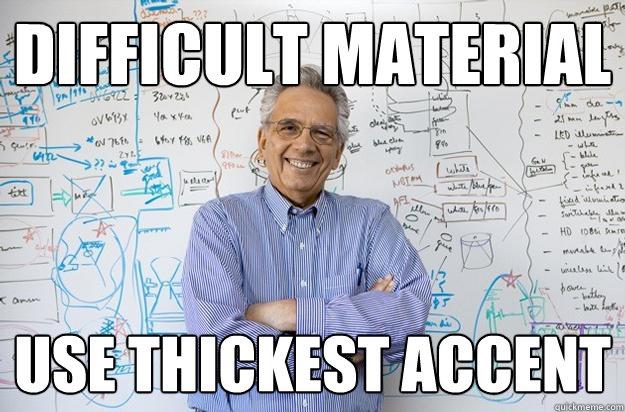 Difficult material use thickest accent - Difficult material use thickest accent  Engineering Professor