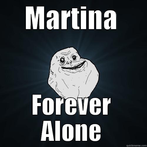 MARTINA FOREVER ALONE Forever Alone