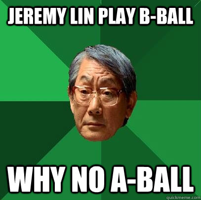 jeremy lin play b-ball why no a-ball  High Expectations Asian Father