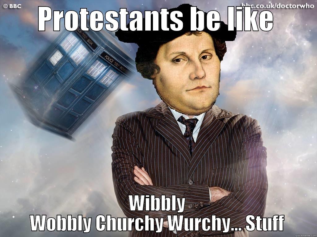 PROTESTANTS BE LIKE WIBBLY WOBBLY CHURCHY WURCHY... STUFF Misc