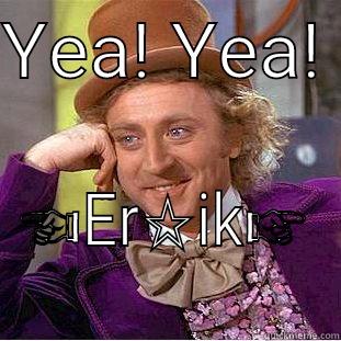 YEA! YEA!  ☜ER☆IK☞ Condescending Wonka