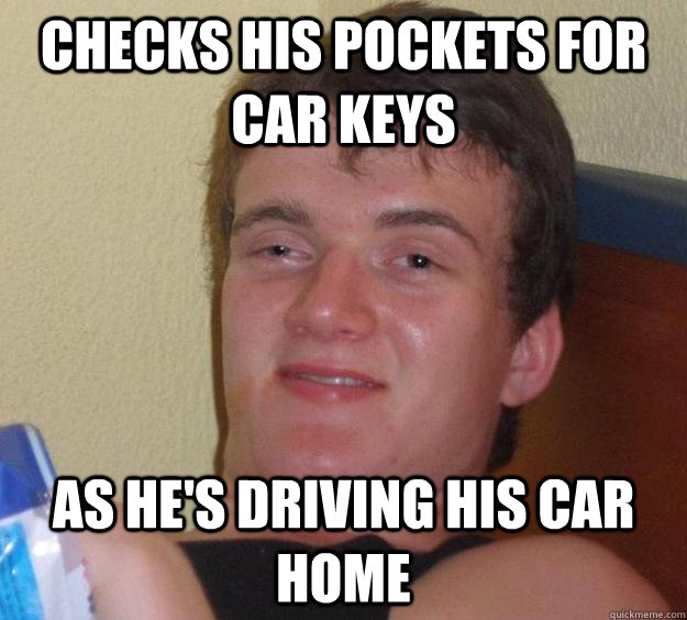 checks his pockets for car keys as he's driving his car home - checks his pockets for car keys as he's driving his car home  10 Guy