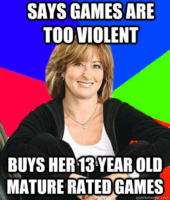 Says games are too violent Buys her 13 year old mature rated games - Says games are too violent Buys her 13 year old mature rated games  Sheltering Suburban Mom