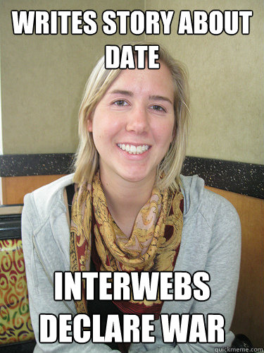 writes story about date interwebs declare war  ALYSSA BEREZNAK