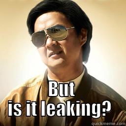  BUT IS IT LEAKING?  Mr Chow