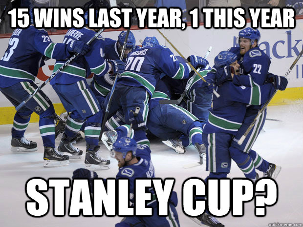 15 wins last year, 1 this year Stanley cup? - 15 wins last year, 1 this year Stanley cup?  go canucks go