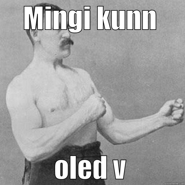 MINGI KUNN OLED V overly manly man