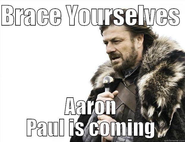 BRACE YOURSELVES  AARON PAUL IS COMING Misc