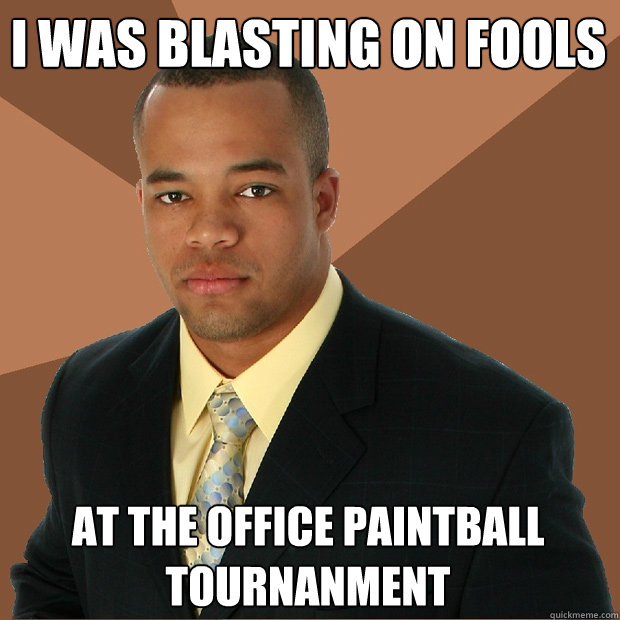 i was blasting on fools at the office paintball tournanment  Successful Black Man