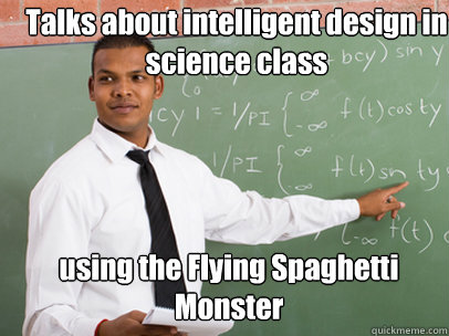 Talks about intelligent design in science class using the Flying Spaghetti Monster  Good Guy Teacher