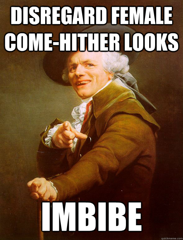 Disregard female come-hither looks IMBIBE  Joseph Ducreux