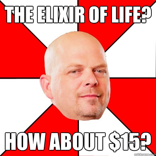 the elixir of life? how about $15?   Pawn Star