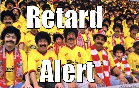 RETARD  ALERT Misc