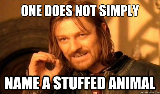 One Does Not Simply name a stuffed animal  Boromir