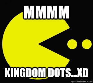 Mmmm Kingdom Dots...XD  - Mmmm Kingdom Dots...XD   Pacman