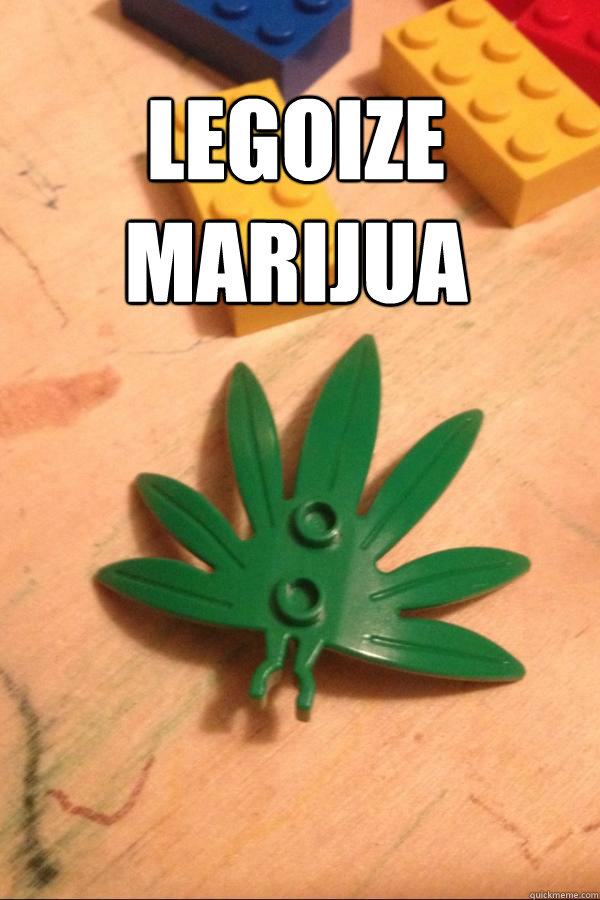 Legoize Marijuana  Legoize Marijuana