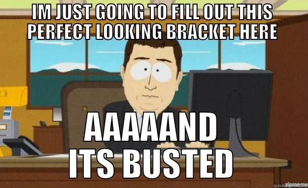 IM JUST GOING TO FILL OUT THIS PERFECT LOOKING BRACKET HERE AAAAAND ITS BUSTED aaaand its gone