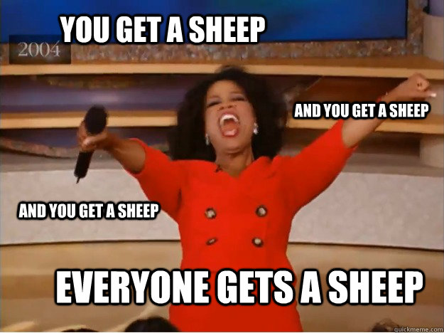 You get a sheep everyone gets a sheep and you get a sheep and you get a sheep  oprah you get a car