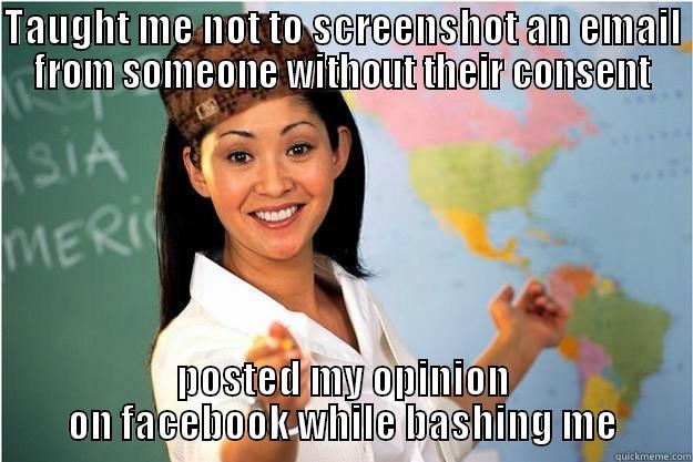 TAUGHT ME NOT TO SCREENSHOT AN EMAIL FROM SOMEONE WITHOUT THEIR CONSENT POSTED MY OPINION ON FACEBOOK WHILE BASHING ME Scumbag Teacher