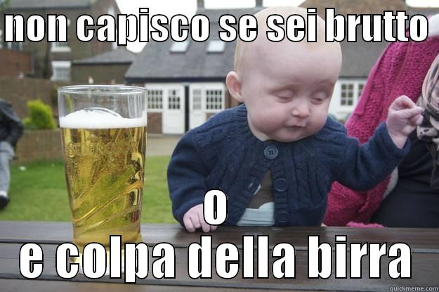 NON CAPISCO SE SEI BRUTTO  O E COLPA DELLA BIRRA drunk baby