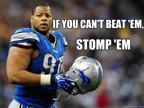 if you can't beat 'em, stomp 'em  Suh Stomp