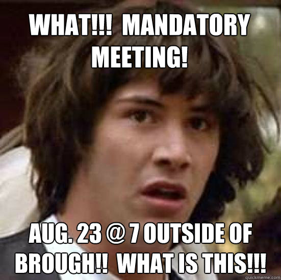 WHAT!!!  MANDATORY Meeting! AUG. 23 @ 7 Outside of Brough!!  WHAT IS THIS!!!   conspiracy keanu